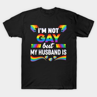 Im Not Gay But My Husband Is Lgbt Rainbow Wedding Pride T-Shirt